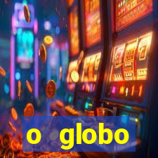 o globo absolutamente tudo sobre